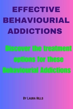 Paperback Effective Behaviourial Addictions: Discover the Treatment Options for These Behaviourial Addictions Book