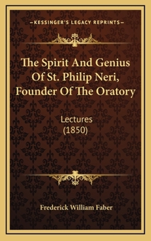 Hardcover The Spirit And Genius Of St. Philip Neri, Founder Of The Oratory: Lectures (1850) Book