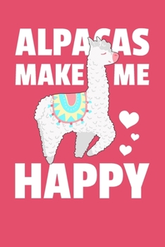 Alpacas Make Me Happy: 6x9" Lined Notebook/Journal Funny Alpaca Lover Gift Idea