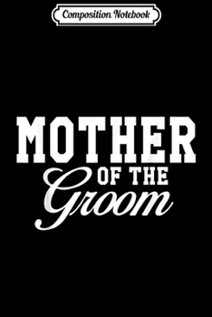 Paperback Composition Notebook: Mother Of The Groom Wedding Party Journal/Notebook Blank Lined Ruled 6x9 100 Pages Book