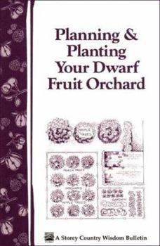 Paperback Planning & Planting Your Dwarf Fruit Orchard: Storey's Country Wisdom Bulletin A-133 Book