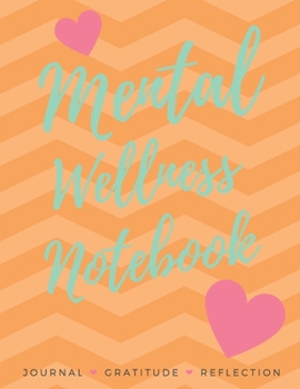 Paperback Mental Wellness Notebook: Journal For a Daily Gratitude, Mood, Reflection, Mental Health, Wellness Book