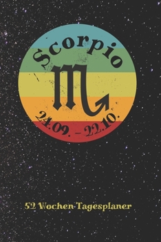 Sternzeichen Skorpion Scorpio - 52 Wochen Tagesplaner: A5 Wochenkalender | Jahresplaner | Terminplaner | Jahreskalender | Tagebuch | Wochenplaner für Horoskop Fans (German Edition)