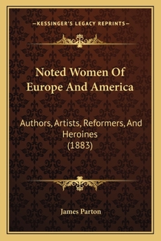 Noted Women of Europe and America ...: From the Most Recent and Authentic Sources