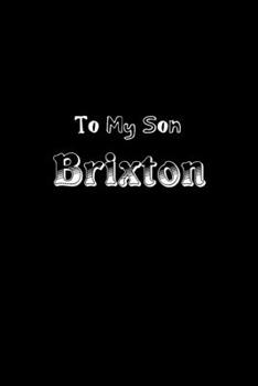 To My Dearest Son Brixton: Letters from Dads Moms to Boy, Baby Shower Gift for New Fathers, Mothers & Parents, Journal (Lined 120 Pages Cream Paper, 6x9 inches, Soft Cover, Matte Finish)