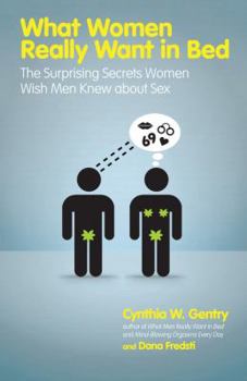 Paperback What Women Really Want in Bed: The Surprising Secrets Women Wish Men Knew about Sex Book