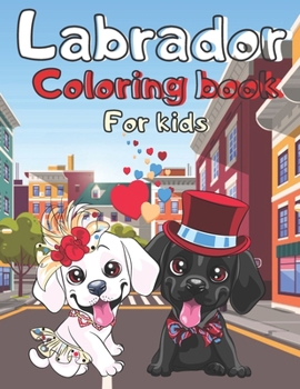 Paperback Labrador Coloring Book For Kids: Labrador for kids, teens Book