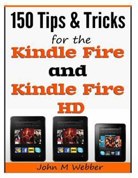 Paperback 150 Tips and Tricks for the Kindle Fire and Kindle Fire HD Book