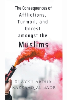 Paperback The Consequences of Afflictions, Turmoil, and Unrest Amongst the Muslims Book