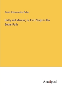 Paperback Hatty and Marcus; or, First Steps in the Better Path Book