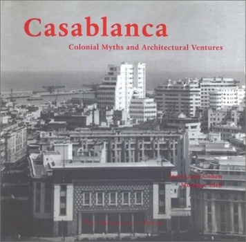 Hardcover Casablanca: Colonial Myths and Architectural Ventures Book