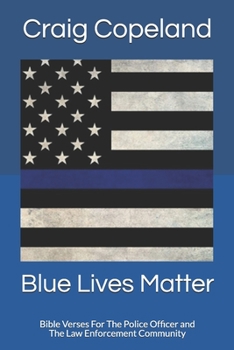 Blue Lives Matter: Bible Verses For The Police Officer and The Law Enforcement Community