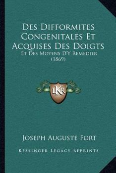 Des Difformites Congenitales Et Acquises Des Doigts: Et Des Moyens D'Y Remedier (1869)