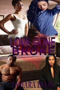 Paperback Love Gone Broke: A Journey To Restore What Was Broken Book
