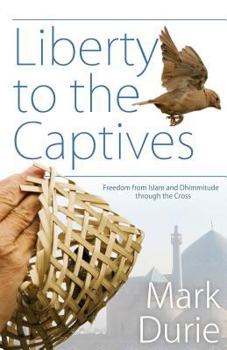 Paperback Liberty to the Captives: Freedom from Islam and Dhimmitude Through the Cross Book