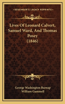 Hardcover Lives Of Leonard Calvert, Samuel Ward, And Thomas Posey (1846) Book