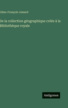 Hardcover De la collection géographique créée à la Bibliothèque royale [French] Book