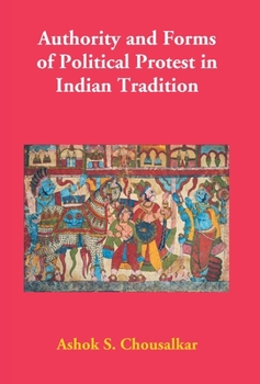 Hardcover Authority and Forms of Political Protest in Indian Tradition Book
