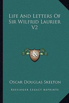 Paperback Life And Letters Of Sir Wilfrid Laurier V2 Book