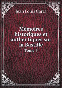 Paperback M?moires historiques et authentiques sur la Bastille Tome 3 [French] Book