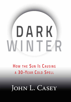 Hardcover Dark Winter: How the Sun Is Causing a 30-Year Cold Spell Book