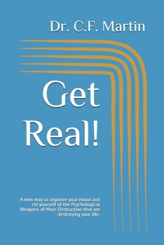 Paperback Get Real!: A new way to improve your mood and rid yourself of the Psychological Weapons of Mass Destruction that are destroying y Book