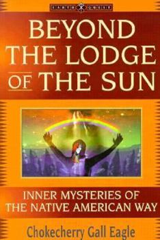 Paperback Beyond the Lodge of the Sun: Inner Mysteries of the Native American Way (The "Earth Quest" Series) Book