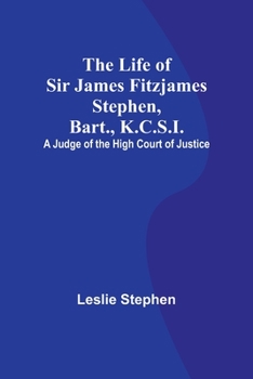 Paperback The Life of Sir James Fitzjames Stephen, Bart., K.C.S.I.: A Judge of the High Court of Justice Book