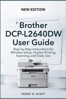 Paperback Brother DCP-L2640DW User Guide: Step-by-Step Instructions for Wireless Setup, Duplex Printing, Scanning, and Daily Use Book