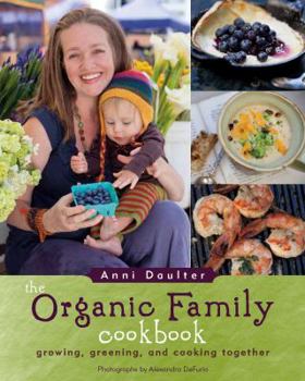 Paperback The Organic Family Cookbook: Growing, Greening, and Cooking Together Book