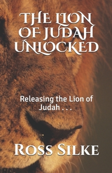 Paperback The Lion of Judah Unlocked: Releasing the Lion of Judah Book