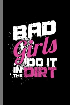 Paperback Bad Girls do it in the Dirt: Dirt Track Racing Race Cars Speed Racing Auto Racer Bad Girls Do It On Dirt Gifts (6"x9") Lined notebook Journal to wr Book