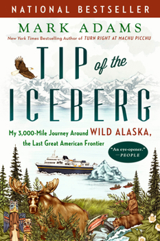 Paperback Tip of the Iceberg: My 3,000-Mile Journey Around Wild Alaska, the Last Great American Frontier Book