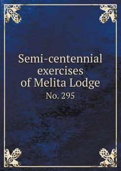 Paperback Semi-Centennial Exercises of Melita Lodge No. 295 Book