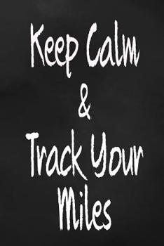 Keep Calm and Track Your Miles: Vehicle Mileage Log Book
