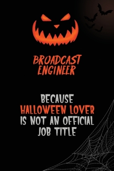 Broadcast Engineer Because Halloween Lover Is Not An Official Job Title: 6x9  120 Pages Halloween Special Pumpkin Jack O'Lantern Blank Lined Paper Notebook Journal