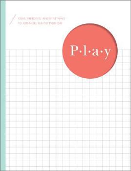 Hardcover Play: Ideas, Exercises, and Little Ways to Add More Fun to Every Day Book
