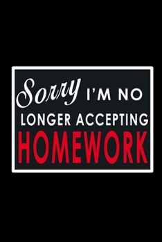Sorry I'm no Longer Accepting Homework: Food Journal | Track your Meals | Eat clean and fit | Breakfast Lunch Diner Snacks | Time Items Serving Cals ... | 110  pages | 6 x 9 in | 15.24 x 22.86 cm