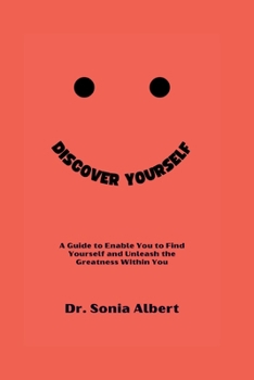 Paperback Discover Yourself: A Guide to Enable You to Find Yourself and Unleash the Greatness Within You Book