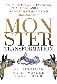 Hardcover Monster Transformation: Conquer Your Digital Fears, Be AI Ready, and Focus on What Matters to Your Organization Book