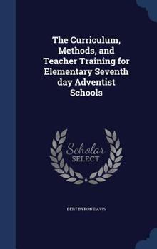 Hardcover The Curriculum, Methods, and Teacher Training for Elementary Seventh day Adventist Schools Book