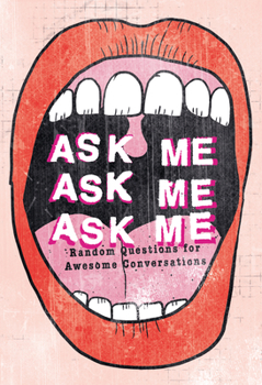 Paperback Ask Me, Ask Me, Ask Me: Random Questions for Awesome Conversations Book