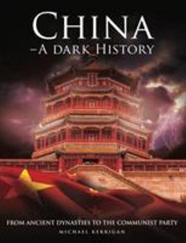 Hardcover China - A Dark History: From Ancient Dynasties to the Communist Party (Dark Histories) Book