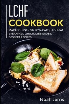 Paperback LCHF Cookbook: MAIN COURSE - 60+ Low-Carb, High-Fat Breakfast, Lunch, Dinner and Dessert Recipes Book
