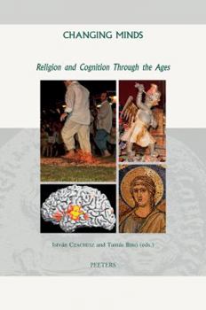 Hardcover Changing Minds: Religion and Cognition Through the Ages Book