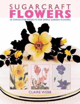 Hardcover Sugarcraft Flowers: 25 Step-by-Step Projects for Simple Garden Flowers Book
