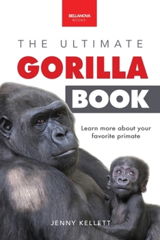 Gorillas: The Ultimate Gorilla Book for Kids:100+ Amazing Gorilla Facts, Photos, Quiz + More