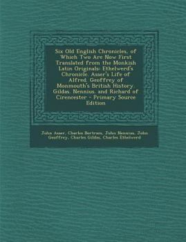 Paperback Six Old English Chronicles, of Which Two Are Now First Translated from the Monkish Latin Originals: Ethelwerd's Chronicle. Asser's Life of Alfred. Geo Book