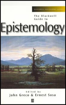 Blackwell Guide to Epistemology (Blackwell Philosophy Guides)