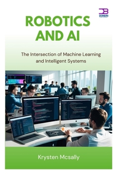 Paperback Robotics and AI: The Intersection of Machine Learning and Intelligent Systems Book
